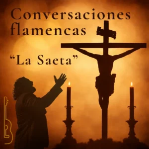 Conversaciones flamencas La Saeta